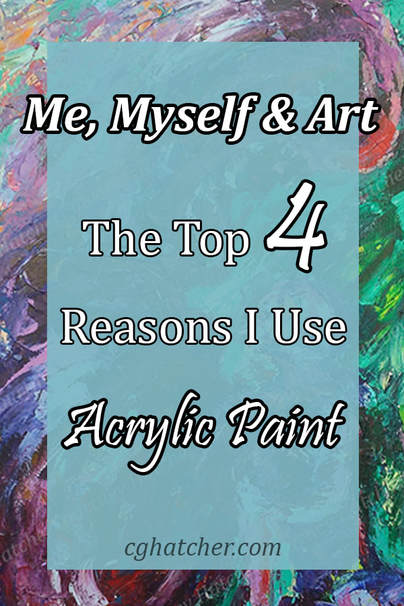 Courtney Hatcher's blog: Me, Myself & Art.  The Top 4 Reasons I Use Acrylic Paint explains the benefits of acrylics and how they influence my abstract paintings.